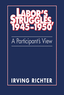 Labor's Struggles, 1945 1950: A Participant's View