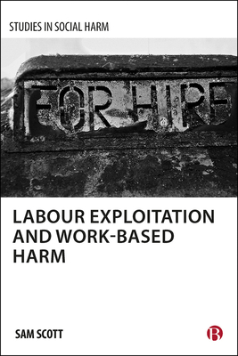 Labour Exploitation and Work-Based Harm - Scott, Sam