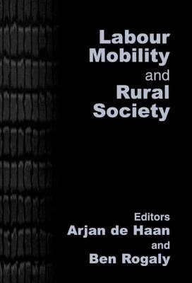 Labour Mobility and Rural Society - Haan, Arjan De (Editor), and Rogaly, Ben (Editor)