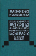 Labour's Apprentices: Working-Class Lads in Late Victorian and Edwardian England