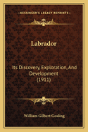 Labrador: Its Discovery, Exploration, and Development (1911)