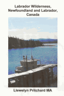 Labrador Wilderness, Newfoundland and Labrador, Canada: Refresh Your Body, Mind and Soul.
