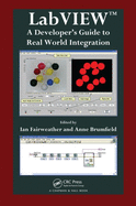LabVIEW: A Developer's Guide to Real World Integration