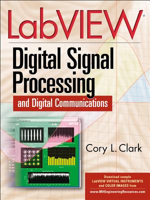 LabVIEW Digital Signal Processing: And Digital Communications - Clark, Cory