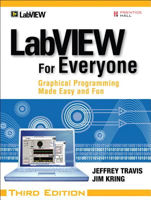 LabVIEW for Everyone: Graphical Programming Made Easy and Fun - Travis, Jeffrey, and Kring, Jim