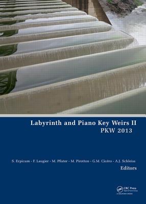 Labyrinth and Piano Key Weirs II - Erpicum, S�bastien (Editor), and Laugier, Fr�d�ric (Editor), and Pfister, Michael (Editor)