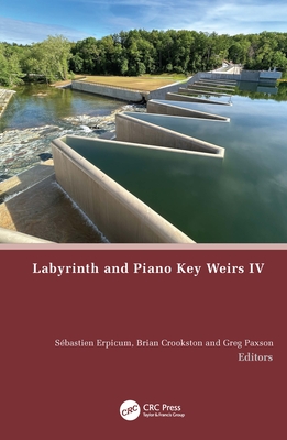 Labyrinth and Piano Key Weirs IV - Erpicum, S�bastien (Editor), and Crookston, Brian (Editor), and Paxson, Greg (Editor)
