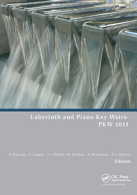Labyrinth and Piano Key Weirs - Erpicum, S�bastien (Editor), and Laugier, Fr�d�ric (Editor), and Boillat, Jean-Louis (Editor)