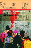 Lacanian Psychotherapy with Children: The Broken Piano
