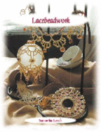 Lacebeadwork: Complete Instructions and Illustrations for 10 Lace Bead Work Projects - Leach, Samantha