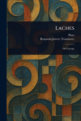Laches - Plato, and Jowett, Benjamin
