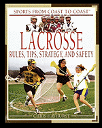 Lacrosse: Rules, Tips, Strategy, and Safety