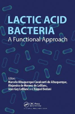 Lactic Acid Bacteria: A Functional Approach - Albuquerque Cavalcanti de Albuquerque, Marcela (Editor), and de Moreno de LeBlanc, Alejandra (Editor), and LeBlanc, Jean Guy...