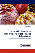 Lactic Acid Bacteria as Probiotics: Applications and Safety Issues