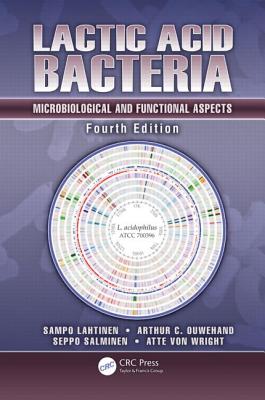 Lactic Acid Bacteria: Microbiological and Functional Aspects, Fourth Edition - Lahtinen, Sampo (Editor), and Ouwehand, Arthur C (Editor), and Salminen, Seppo (Editor)