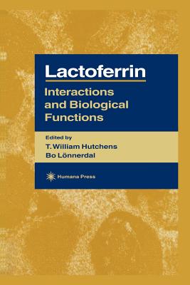 Lactoferrin: Interactions and Biological Functions - Hutchens, T William (Editor), and Lonnerdal, Bo (Editor)