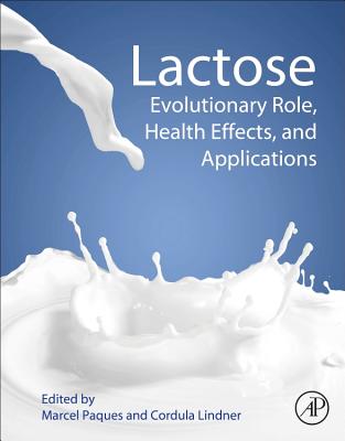 Lactose: Evolutionary Role, Health Effects, and Applications - Paques, Marcel (Editor), and Lindner, Cordula (Editor)
