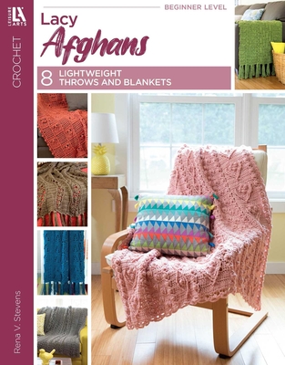 Lacy Afghans: 8 Lightweight Throws and Blankets - Stevens, Rena V