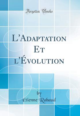 L'Adaptation Et L'Evolution (Classic Reprint) - Rabaud, Etienne