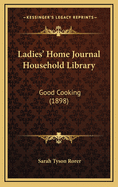Ladies' Home Journal Household Library: Good Cooking (1898)