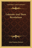 Lafayette And Three Revolutions
