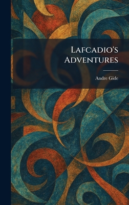 Lafcadio's Adventures - Gide, Andre