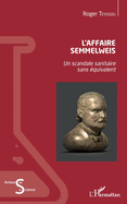 L'Affaire Semmelweis: Un scandale sanitaire sans ?quivalent
