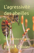 L'agressivit? des abeilles: Comment ?viter les piq?res