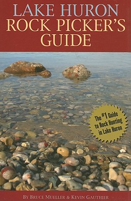Lake Huron Rock Picker's Guide - Gauthier, Kevin, and Mueller, Bruce