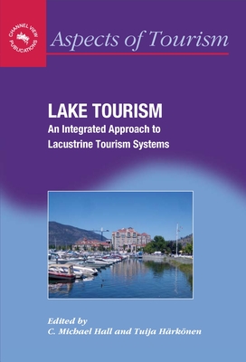 Lake Tourism: An Integrated Approach to - Hall, C Michael, Prof. (Editor), and H�rk�nen, Tuija (Editor)