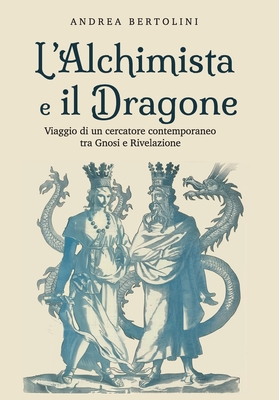 L'Alchimista e il Dragone - Bertolini, Andrea