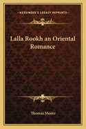 Lalla Rookh: An Oriental Romance