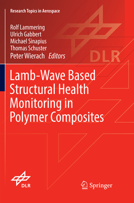 Lamb-Wave Based Structural Health Monitoring in Polymer Composites - Lammering, Rolf (Editor), and Gabbert, Ulrich (Editor), and Sinapius, Michael (Editor)