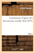 Lamennais d'Apr�s Des Documents In�dits. Tome 1