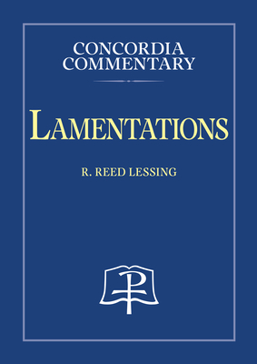 Lamentations - Concordia Commentary - Lessing, R Reed