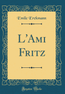 L'Ami Fritz (Classic Reprint)