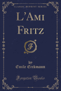 L'Ami Fritz (Classic Reprint)