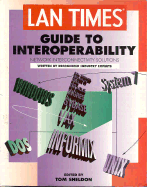 LAN Times Guide to Interoperability - Hayes, Frank, and Sheldon, Tom (Editor)