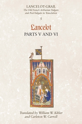 Lancelot, Part 5/Lancelog, Part 6 - Lacy, Norris J (Editor), and Kibler, Bill (Translated by), and Carroll, Carleton W (Translated by)