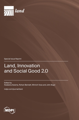 Land, Innovation and Social Good 2.0 - Asiama, Kwabena (Guest editor), and Bennett, Rohan (Guest editor), and Voss, Winrich (Guest editor)