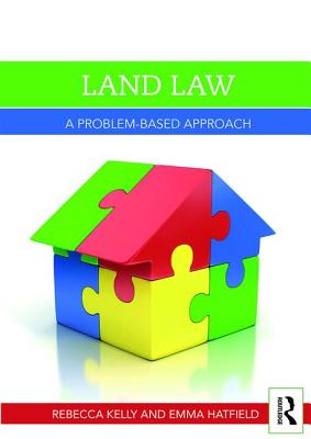 Land Law: A Problem-Based Approach - Kelly, Rebecca, and Hatfield, Emma