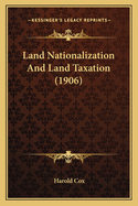 Land Nationalization and Land Taxation (1906)