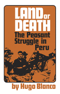 Land or Death: The Peasant Struggle in Peru