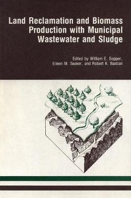 Land Reclamation & Biomass Prod - Sopper, William E (Editor), and Seaker, Eileen M (Editor), and Bastian, Robert K (Editor)