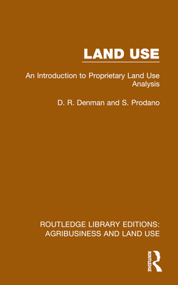 Land Use: An Introduction to Proprietary Land Use Analysis - Denman, D R, and Prodano, S