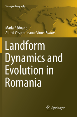 Landform Dynamics and Evolution in Romania - Radoane, Maria (Editor), and Vespremeanu-Stroe, Alfred (Editor)