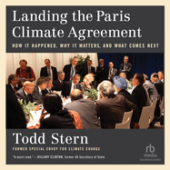 Landing the Paris Climate Agreement: How It Happened, Why It Matters, and What Comes Next