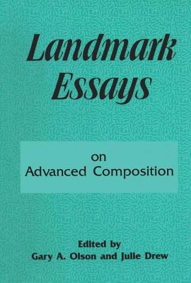 Landmark Essays on Advanced Composition: Volume 10 - Olson, Gary A. (Editor), and Drew, Julie (Editor)