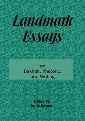 Landmark Essays on Bakhtin, Rhetoric, and Writing: Volume 13 - Farmer, Frank (Editor)