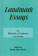 Landmark Essays on Rhetoric of Science: Case Studies